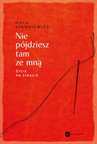 Nie pójdziesz tam ze mną. Życie po stracie Stankiewicz Nula