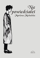 Nie powiedziałeś Michalska Marlena
