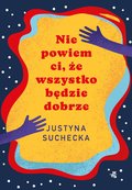 Nie powiem ci, że wszystko będzie dobrze - ebook mobi - Suchecka Justyna
