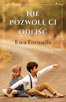 Nie pozwolę ci odejść Formella Ewa