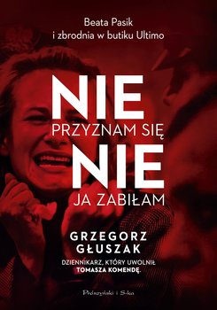 Nie przyznam się, nie ja zabiłam - ebook EPUB - Głuszak Grzegorz
