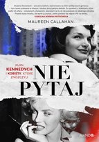 Nie pytaj. Klan Kennedych i kobiety, które zniszczyli - ebook MOBI Callahan Maureen