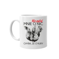 Nie pytaj mnie o nic, chyba, że o kury - kubek na prezent