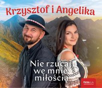 Nie rzucaj we mnie miłością Krzysztof i Angelika