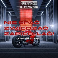 Nie Spac, Zwiedzac, Zapier...ac Dj Przemooo, KriZ Van Dee