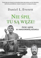 Nie śpij, tu są węże! Życie i język w amazońskiej dżungli Everett Daniel L.