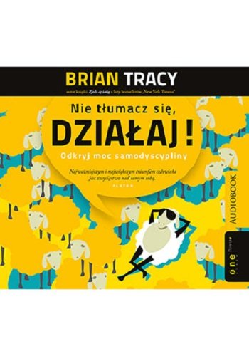Nie tłumacz się działaj. Odkryj moc samodyscypliny - Tracy Brian
