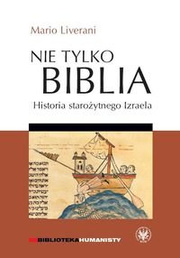 Nie tylko Biblia. Historia Starożytnego Izraela - Liverani Mario