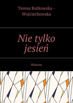 Nie tylko jesień - Rutkowska-Wojciechowska Teresa