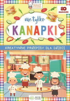 Nie tylko kanapki. Kreatywne przepisy dla dzieci - Opracowanie zbiorowe