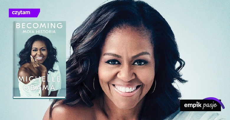 Nie tylko pierwsza dama. „Becoming. Moja historia” Michelle Obamy