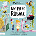 Nie tylko ROBALE. Mrówki, ślimaki, patyczaki inne niesamowite zwierzaki - Robertson Matt