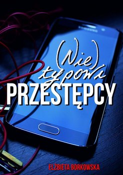 (Nie)typowi przestępcy - Borkowska Elżbieta