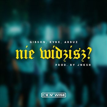 Nie widzisz? - KVBX, Arbuz, Gibson krk feat. Ice N' Wise, JNKSH