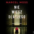 Nie wiesz dlaczego - audiobook - Moss Marcel