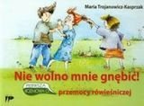 Nie wolno mnie gnębić! Pierwsza rozmowa o...przemocy rówieśniczej - Trojanowicz-Kasprzak Maria