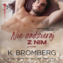 Nie zadzieraj z nim. Bezwzględna gra. Tom 1 - audiobook Bromberg K.