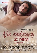 Nie zadzieraj z nim. Bezwzględna gra. Tom 1 Bromberg K.
