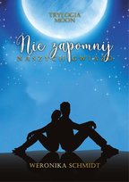 Nie zapomnij naszych gwiazd. Trylogia Moon. Tom 2 Schmidt Weronika
