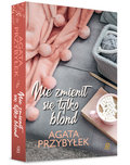Nie zmienił się tylko blond. Tom 1 - Przybyłek Agata