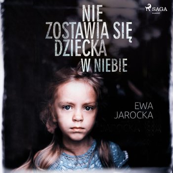 Nie zostawia się dziecka w niebie - Jarocka Ewa