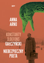 Niebezpieczny poeta. Konstanty Ildefons Gałczyński Arno Anna