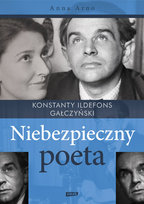 Niebezpieczny poeta. Konstanty Ildefons Gałczyński Arno Anna