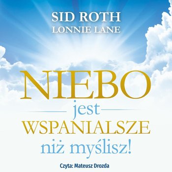 Niebo jest wspanialsze niż myślisz - audiobook - Sid Roth, Lonnie Lane
