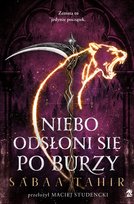 Niebo odsłoni się po burzy. A z popiołów zrodzi się ogień. Tom 4 Tahir Sabaa