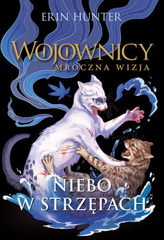 Niebo w strzępach. Wojownicy. Mroczna wizja - Hunter Erin
