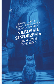 Nieboskie stworzenia. Jak Kościół wyklucza - Sumińska Dorota, Jaeschke Tomasz, Stanisławska Irena A.