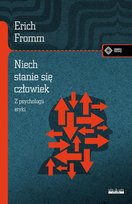 Niech się stanie człowiek. Z psychologii etyki Fromm Erich