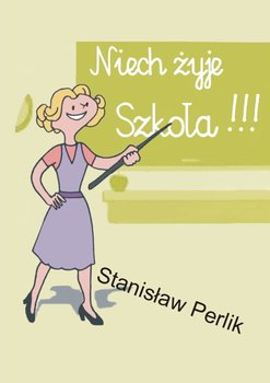 Niech żyje szkoła!!! - Perlik Stanisław