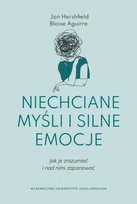 Niechciane myśli i silne emocje. Jak je zrozumieć i nad nimi zapanować Hershfield Jon, Blaise Aguirre