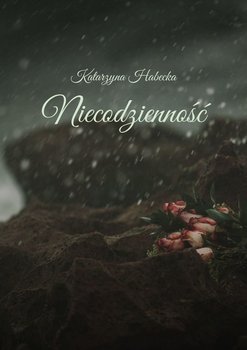 Niecodzienność - Habecka Katarzyna