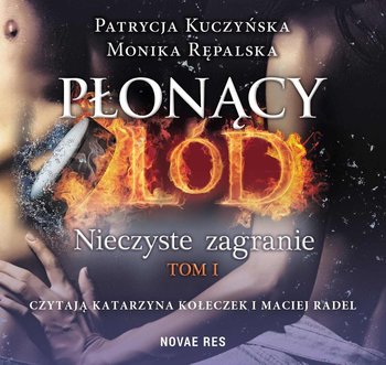 Nieczyste zagranie. Płonący lód. Tom 1 - Kuczyńska Patrycja, Rępalska Monika