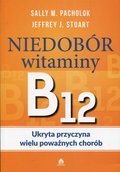 Niedobór witaminy B12. Ukryta przyczyna wielu poważnych chorób - Pacholok Sally M., Stuart Jeffrey J.