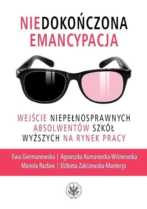 Niedokończona emancypacja. Wejście niepełnosprawnych absolwentów szkół wyższych na rynek pracy - ebook PDF