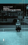 Niedziela, która zdarzyła się w środę - Szczygieł Mariusz
