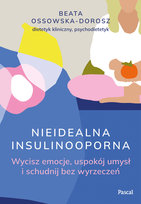Nieidealna insulinooporna. Wycisz emocje, uspokój umysł i schudnij bez wyrzeczeń Beata Ossowska-Dorosz