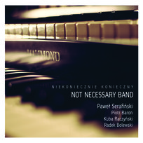 Niekoniecznie Konieczny Raczyński Kuba, Serafiński Paweł, Not Necessary Band, Bolewski Radosław, Baron Piotr