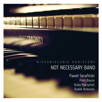 Niekoniecznie Konieczny - Not Necessary Band, Serafiński Paweł, Baron Piotr, Raczyński Kuba, Bolewski Radosław