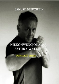 Niekonwencjonalna sztuka walki - Niedzielin Janusz