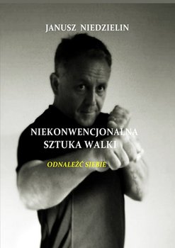 Niekonwencjonalna sztuka walki - Niedzielin Janusz