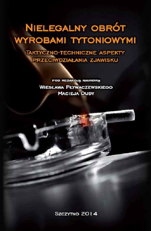 Nielegalny obrót wyrobami tytoniowymi. Taktyczno-techniczne aspekty przeciwdziałania zjawisku - ebook PDF