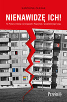Nienawidzę ich! To Polacy mówią na terapiach. Reportaż z podzielonego kraju Olejak Karolina