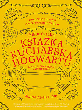 Nieoficjalna książka kucharska Hogwartu dla młodych czarownic i czarodziejów - Alana Al-Hatlani