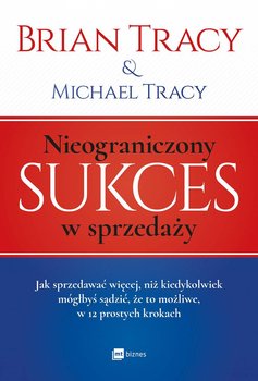 Nieograniczony sukces w sprzedaży - Tracy Brian, Michael Tracy