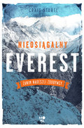 Nieosiągalny Everest. Zanim nadeszli zdobywcy - Storti Craig