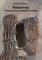 Niepamięć. O literaturze polskiej XX wieku Opracowanie zbiorowe